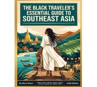 The Black Traveler’s Essential Guide to Southeast Asia: A Practical Guide to Moving, Living, and Starting Fresh in Thailand, Vietnam, and Beyond (MOVE SMART Southeast Asia Guides)