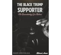 The Black Trump Supporter: The Reawakening of a Nation