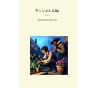 The black tulip (Classic Books)