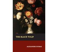The Black Tulip: The 1850 French Literature Classic