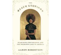The Black Utopians: Searching for Paradise and the Promised Land in America