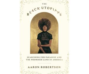The Black Utopians: Searching for Paradise and the Promised Land in America