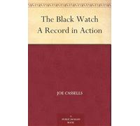 The Black Watch: A Record in Action