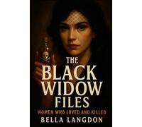 The Black Widow Files: Women Who Loved and Killed