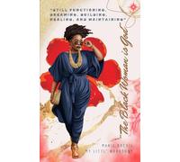 The Black Woman is God: Still Functioning, Dreaming, Building, Healing, and Maintaining