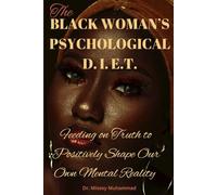 THE BLACK WOMAN’S PSYCHOLOGICAL D.I.E.T.: Feeding on Truth to Positively Shape Our Own Mental Reality