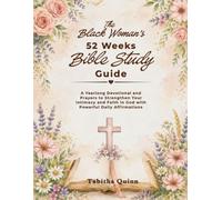 The Black Woman's 52 Weeks Bible Study Guide: A Yearlong Devotional and Prayers to Strengthen Your Intimacy and Faith in God with Powerful Daily Affirmations