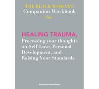 The BLACK WOMAN's Companion Workbook for HEALING TRAUMA, Processing Your Thoughts on Self-Love, Personal Development, and Raising Your Standards
