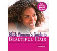The Black Woman's Guide to Beautiful Hair: A Positive Approach to Managing any Hair Type and Style