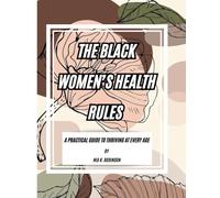 The Black Women’s Health Rules: A Practical Guide to Thriving at Every Age