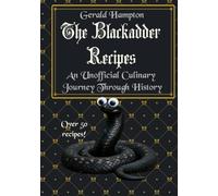 The Blackadder Recipes: An Unofficial Culinary Journey Through History (British Comedy Recipes)