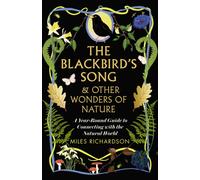 The Blackbird's Song & Other Wonders of Nature : A year-round guide to connecting with the natural world