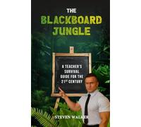 The Blackboard Jungle: A Teacher Survival Guide for the 21st Century