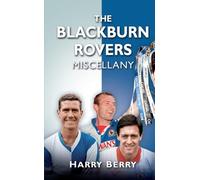 The Blackburn Rovers Miscellany (Miscellany (History Press))
