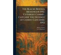 The Blacke Bookes Messenger 1592. 'Cuthbert Conny-Catcher' the Defence of Conny-Catching 1592