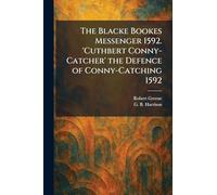 The Blacke Bookes Messenger 1592. 'Cuthbert Conny-Catcher' the Defence of Conny-Catching 1592