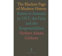 The Blackest Page of Modern History: Events in Armenia in 1915, the Facts and the Responsibilities