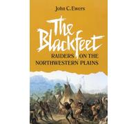 The Blackfeet: Raiders on the Northwestern Plains: 49 (The Civilization of the American Indian Series)