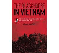 The Blackhorse in Vietnam: The 11th Armored Cavalry Regiment in Vietnam and Cambodia, 1966-1972
