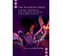 The Blackish Press : Content, Ownership, and Audience of Digital Black News Outlets