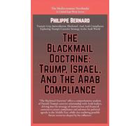 The Blackmail Doctrine: Trump, Israel, And The Arab Compliance (The Mediterranean Notebooks)