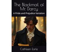 The Blackmail of Mr. Darcy: A Pride and Prejudice Variation