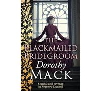 The Blackmailed Bridegroom: Scandal and revenge in Regency England (Dorothy Mack Regency Romances)