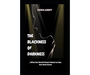 The Blackness of Darkness: What The World Wasn’t Meant To See, But Must Know!