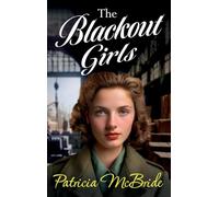 The Blackout Girls: A heartbreaking, emotional wartime saga series from Patricia McBride (Lily Baker Series, 4)