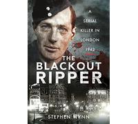 The Blackout Ripper: A Serial Killer in London 1942