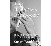 The BlackRock Bamboozle: The Centuries-long Plan for a Global Monopoly
