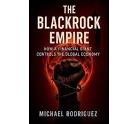 The BlackRock Empire: How a Financial Giant Controls the Global Economy