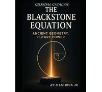 The Blackstone Equation: Ancient Geometry, Future Power (Celestial Catalyst)