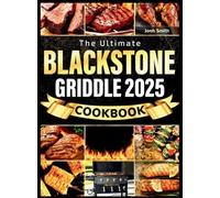 The Blackstone Griddle Cookbook 2025: Fast, Mouthwatering & Easy-to-Follow Recipes with Essential Tips to Master Your Outdoor Gas Griddle | From Breakfast to Dinner