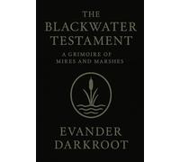 The Blackwater Testament: A Grimoire of Mires and Marshes (The Drowned Testaments)