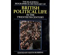The Blackwell Biographical Dictionary of British Political Life in the Twentieth Century