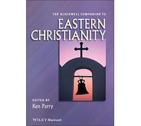 The Blackwell Companion to Eastern Christianity: 31 (Wiley Blackwell Companions to Religion)
