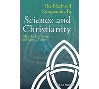 The Blackwell Companion to Science and Christianity