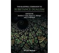 The Blackwell Companion to Substance Dualism (Blackwell Companions to Philosophy)