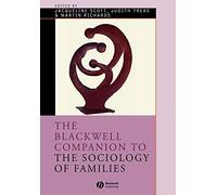 The Blackwell Companion to The Sociology of Families (Wiley Blackwell Companions to Sociology)