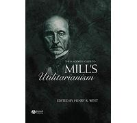 The Blackwell Guide Mill's Utilitarianism (Blackwell Guides to Great Works)