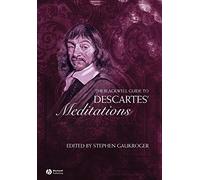 The Blackwell Guide to Descartes' Meditations (Blackwell Guides to Great Works)
