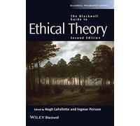 The Blackwell Guide to Ethical Theory, 2nd Edition (Blackwell Philosophy Guides)