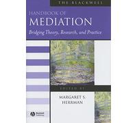 The Blackwell Handbook of Mediation: Bridging Theory, Research, and Practice (Blackwell Handbooks in Management)