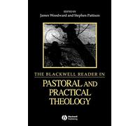 The Blackwell Reader in Pastoral and Practical Theology: 2 (Wiley Blackwell Readings in Modern Theology)