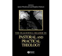 The Blackwell Reader in Pastoral and Practical Theology: 2 (Wiley Blackwell Readings in Modern Theology)