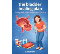 The bladder healing plan: Living well with interstitial cystitis