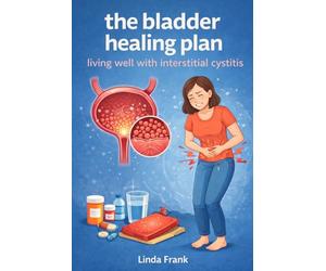 The bladder healing plan: Living well with interstitial cystitis