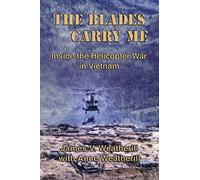 The Blades Carry Me: Inside the Helicopter War in Vietnam
