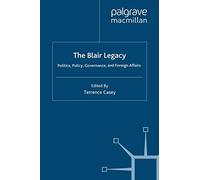 The Blair Legacy: Politics, Policy, Governance, and Foreign Affairs